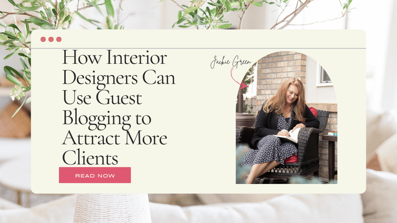 how to get interior design clients - how interior designers can use guest blogging to attract more clients - Behind the Design