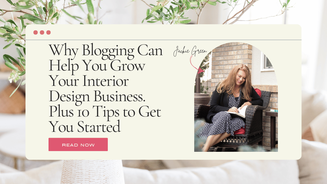 how to get interior design clients - why blogging can help you grow your interior design business plus 10 tips to get you started - Behind the Design