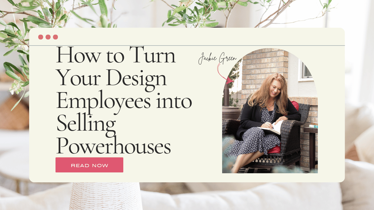 how to start an interior design business - how to turn your design employees into selling powerhouses - Behind the Design