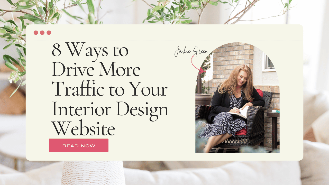 marketing for interior designers - 8 ways to drive more traffic to your interior design webiste - Behind the Design