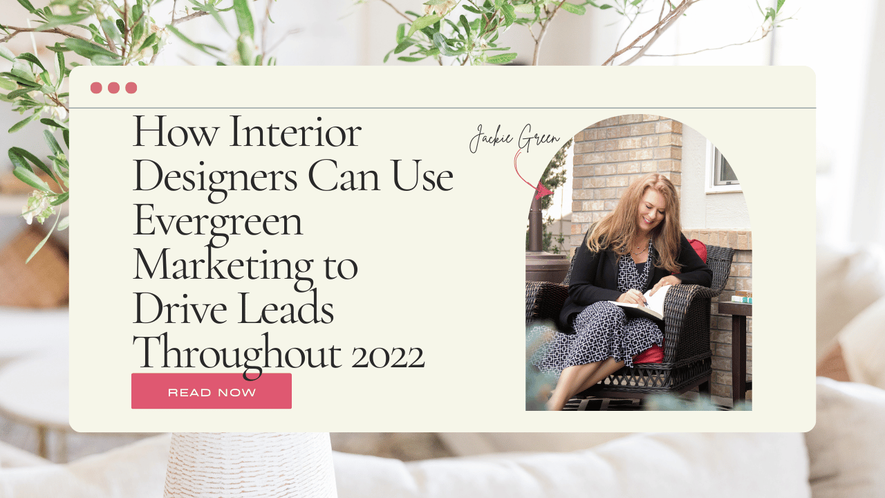 marketing for interior designers - how interior designers can use evergreen marketing to drive leads throughout 2022 - Behind the Design